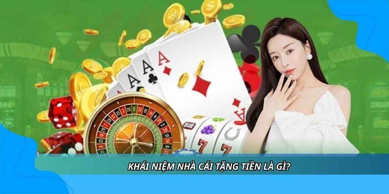 Khái niệm nhà cái tặng tiền là gì? Khái niệm nhà cái tặng tiền là gì?
